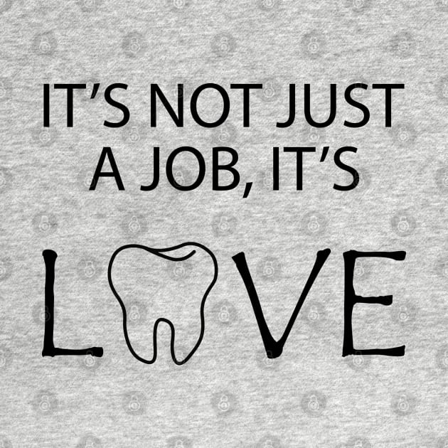 Dentist - It's no just a job, It's Love by KC Happy Shop